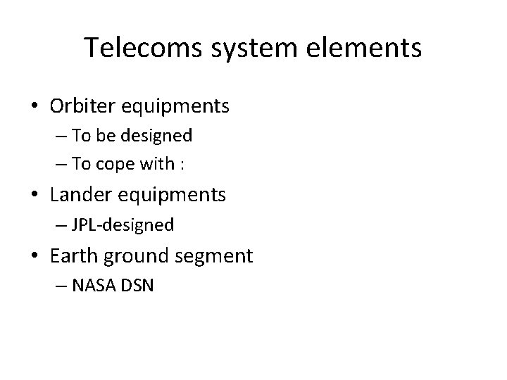 Telecoms system elements • Orbiter equipments – To be designed – To cope with