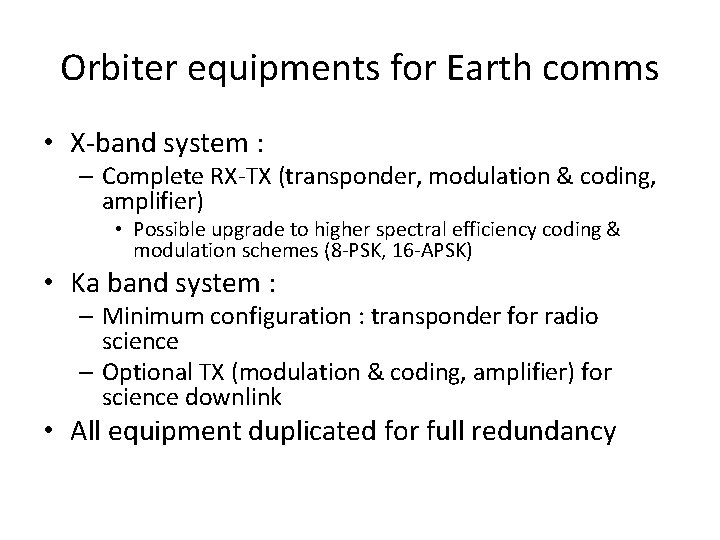 Orbiter equipments for Earth comms • X-band system : – Complete RX-TX (transponder, modulation