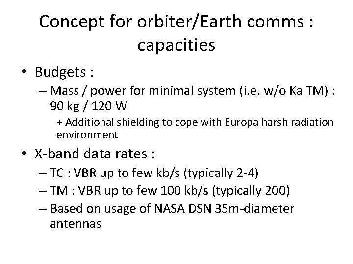 Concept for orbiter/Earth comms : capacities • Budgets : – Mass / power for