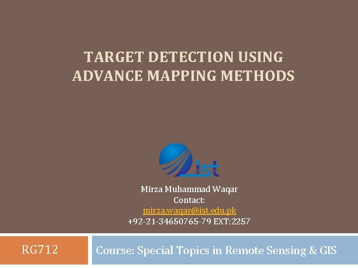 TARGET DETECTION USING ADVANCE MAPPING METHODS Mirza Muhammad Waqar Contact: mirza. waqar@ist. edu. pk