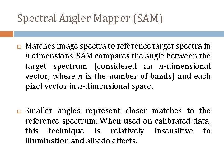 Spectral Angler Mapper (SAM) Matches image spectra to reference target spectra in n dimensions.