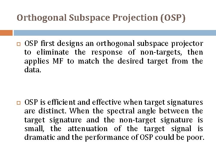 Orthogonal Subspace Projection (OSP) OSP first designs an orthogonal subspace projector to eliminate the
