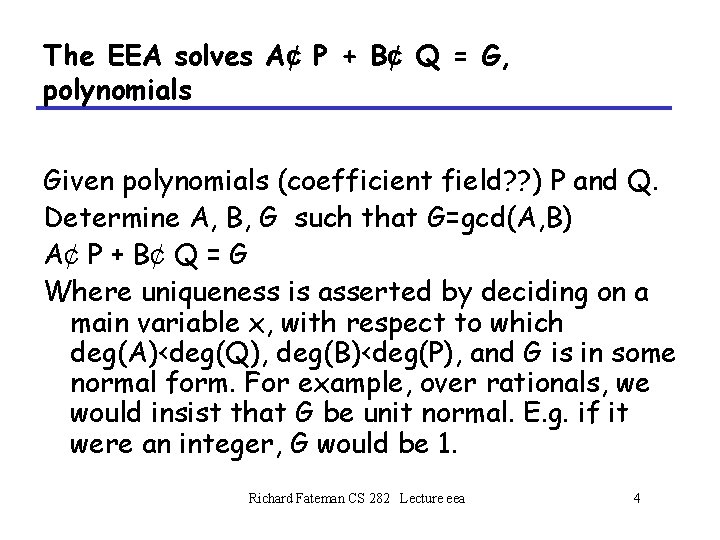 The EEA solves A¢ P + B¢ Q = G, polynomials Given polynomials (coefficient