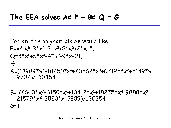 The EEA solves A¢ P + B¢ Q = G For Knuth’s polynomials we