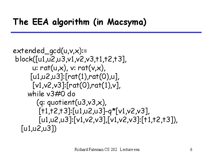 The EEA algorithm (in Macsyma) extended_gcd(u, v, x): = block([u 1, u 2, u