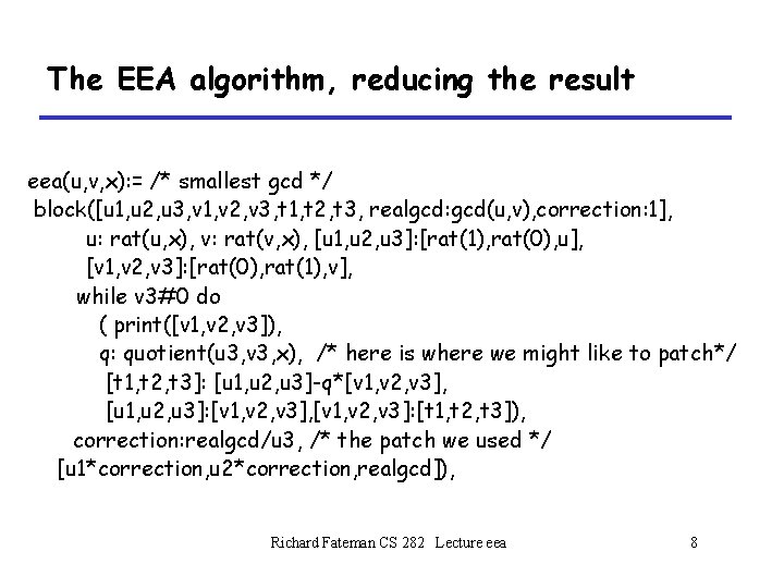 The EEA algorithm, reducing the result eea(u, v, x): = /* smallest gcd */