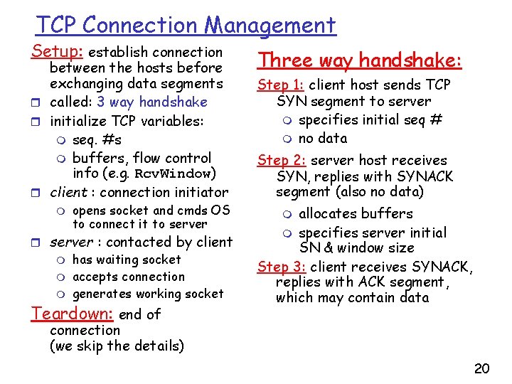 TCP Connection Management Setup: establish connection between the hosts before exchanging data segments r