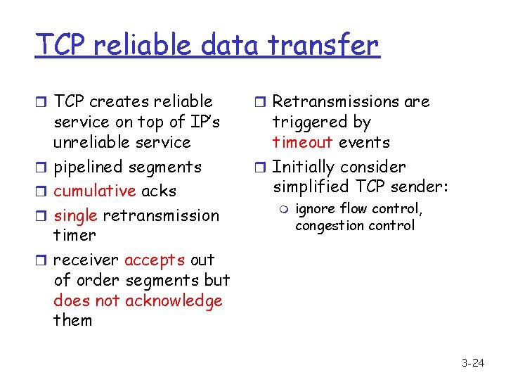 TCP reliable data transfer r TCP creates reliable r r service on top of