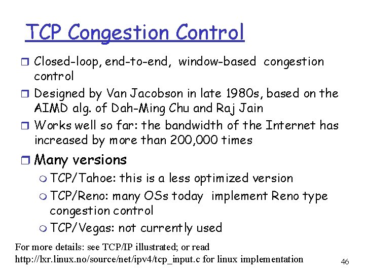 TCP Congestion Control r Closed-loop, end-to-end, window-based congestion control r Designed by Van Jacobson
