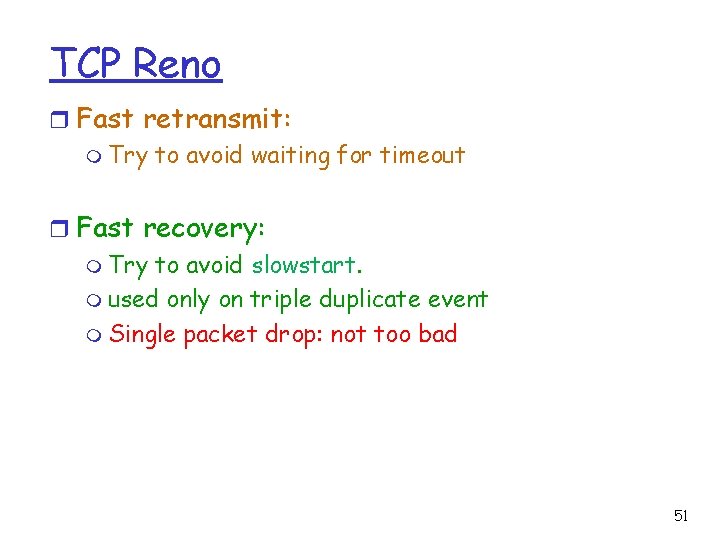 TCP Reno r Fast retransmit: m Try to avoid waiting for timeout r Fast