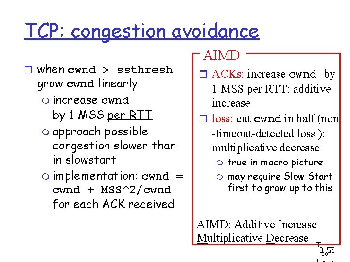 TCP: congestion avoidance r when cwnd > ssthresh grow cwnd linearly m increase cwnd