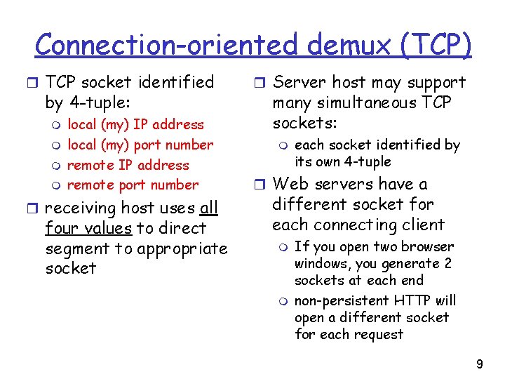 Connection-oriented demux (TCP) r TCP socket identified by 4 -tuple: m m local (my)