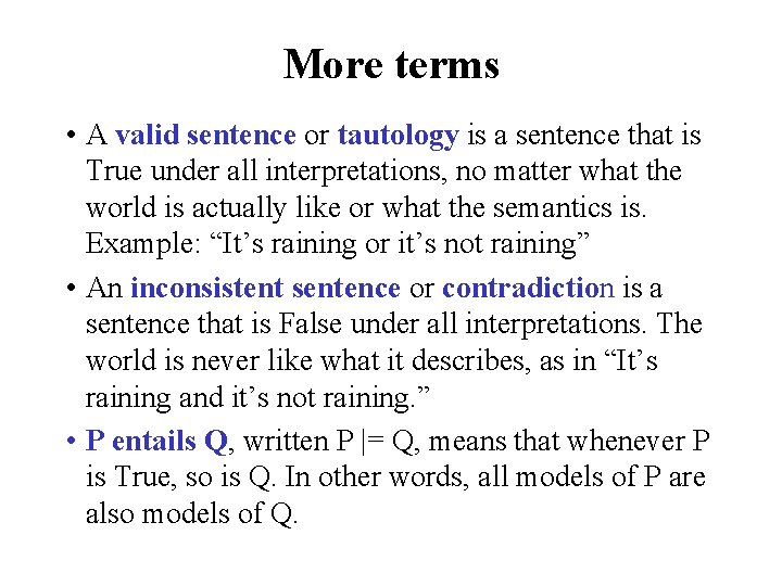 More terms • A valid sentence or tautology is a sentence that is True
