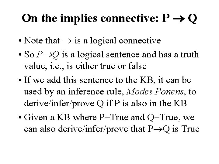 On the implies connective: P Q • Note that is a logical connective •
