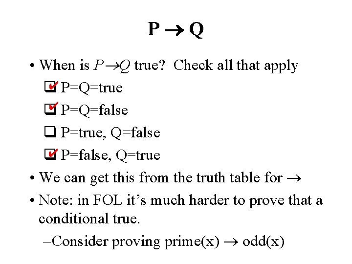 P Q • When is P Q true? Check all that apply ✔ P=Q=true