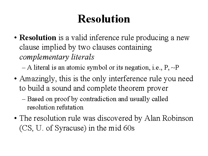 Resolution • Resolution is a valid inference rule producing a new clause implied by
