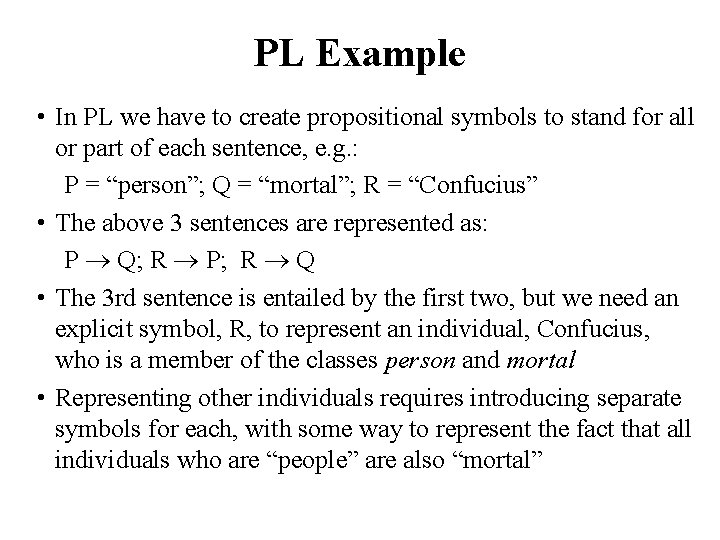PL Example • In PL we have to create propositional symbols to stand for