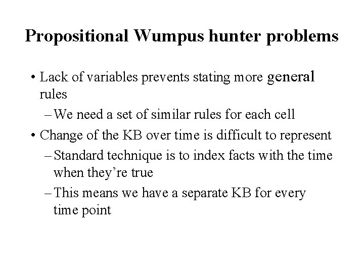 Propositional Wumpus hunter problems • Lack of variables prevents stating more general rules –