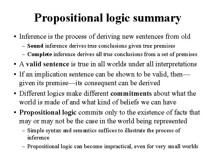 Propositional logic summary • Inference is the process of deriving new sentences from old