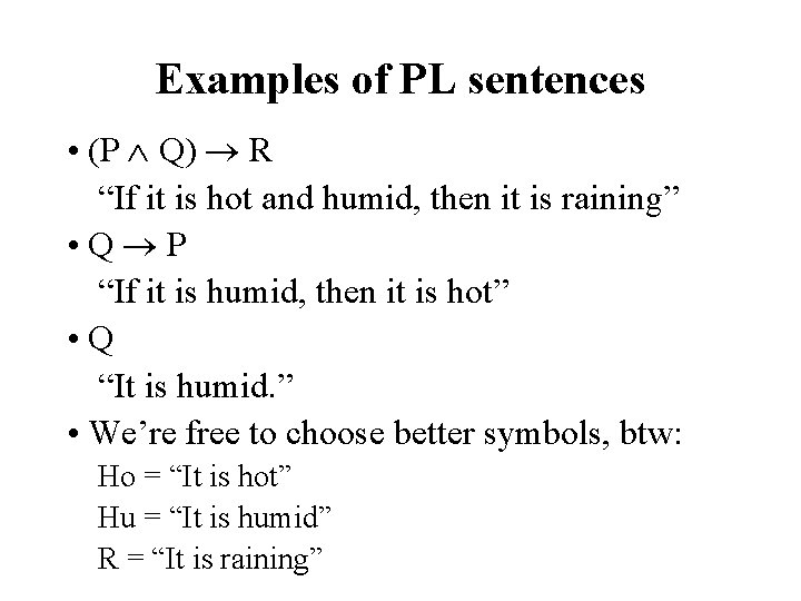 Examples of PL sentences • (P Q) R “If it is hot and humid,