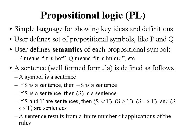 Propositional logic (PL) • Simple language for showing key ideas and definitions • User