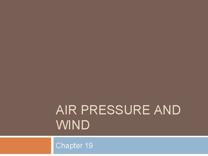 AIR PRESSURE AND WIND Chapter 19 