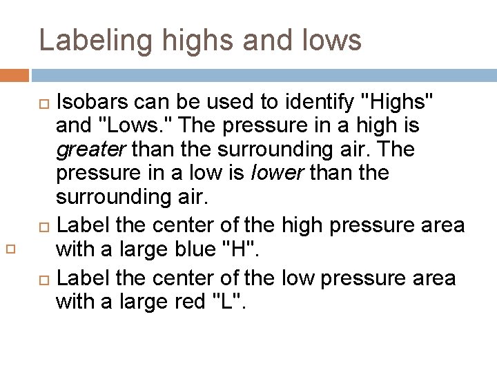 Labeling highs and lows Isobars can be used to identify "Highs" and "Lows. "