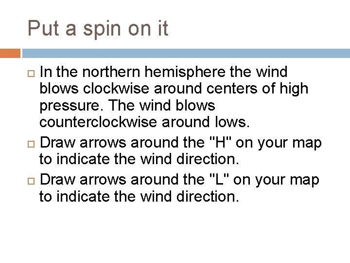 Put a spin on it In the northern hemisphere the wind blows clockwise around
