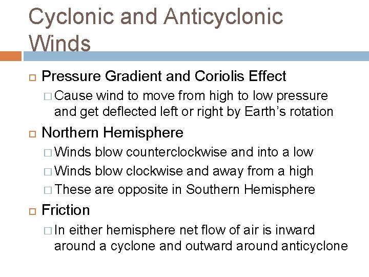 Cyclonic and Anticyclonic Winds Pressure Gradient and Coriolis Effect � Cause wind to move