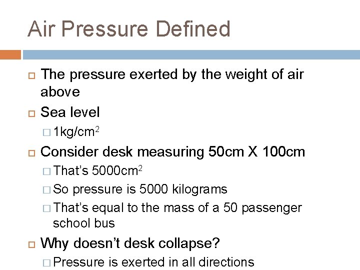 Air Pressure Defined The pressure exerted by the weight of air above Sea level