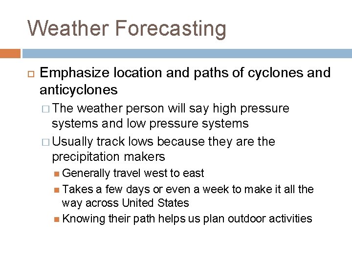 Weather Forecasting Emphasize location and paths of cyclones and anticyclones � The weather person