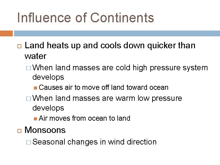 Influence of Continents Land heats up and cools down quicker than water � When