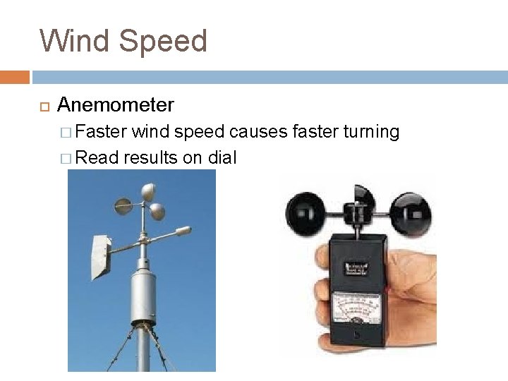 Wind Speed Anemometer � Faster wind speed causes faster turning � Read results on