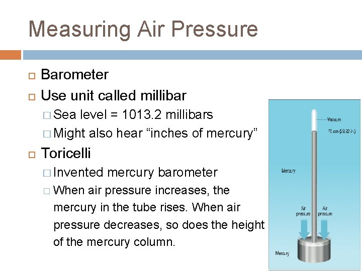 Measuring Air Pressure Barometer Use unit called millibar � Sea level = 1013. 2