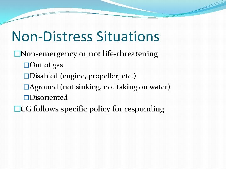 Non-Distress Situations �Non-emergency or not life-threatening �Out of gas �Disabled (engine, propeller, etc. )