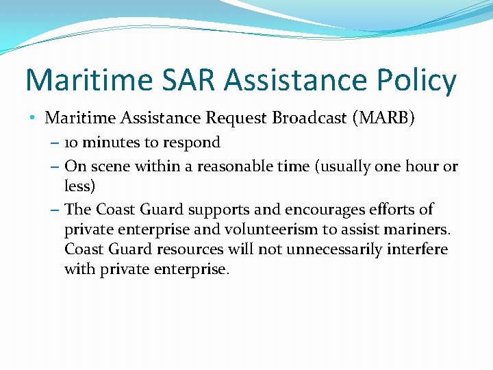 Maritime SAR Assistance Policy • Maritime Assistance Request Broadcast (MARB) – 10 minutes to