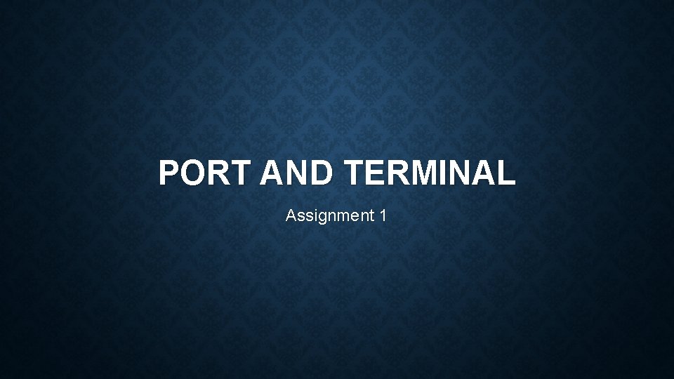 PORT AND TERMINAL Assignment 1 