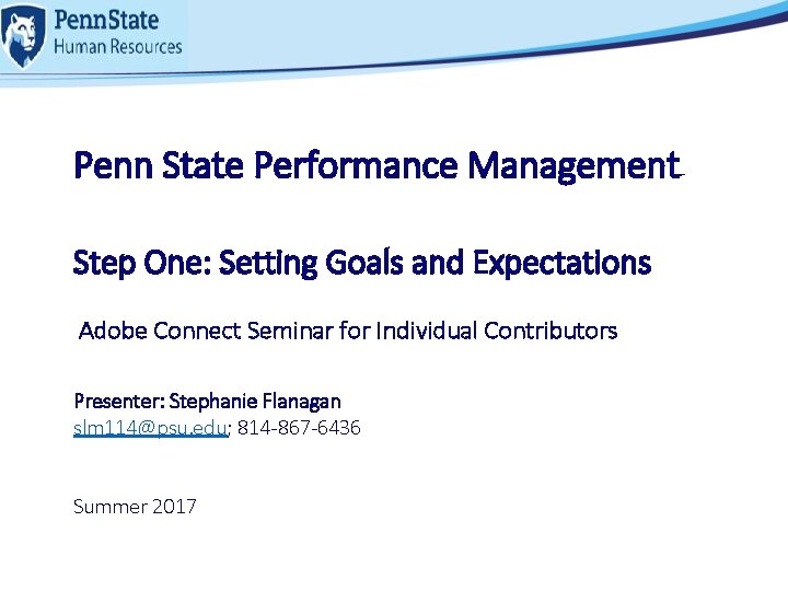 Penn State Performance Management Step One: Setting Goals and Expectations Adobe Connect Seminar for