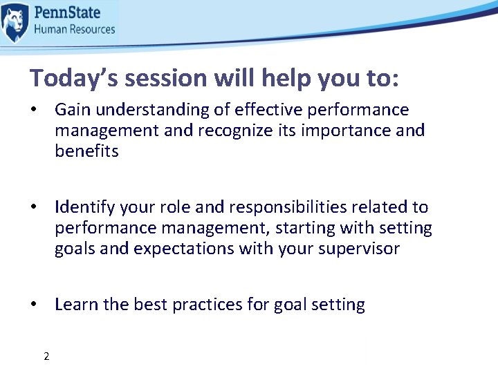 Today’s session will help you to: • Gain understanding of effective performance management and