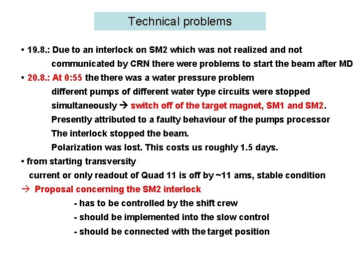 Technical problems • 19. 8. : Due to an interlock on SM 2 which