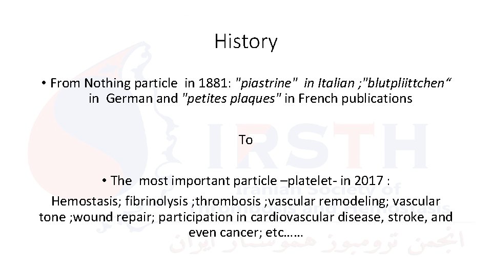 History • From Nothing particle in 1881: "piastrine" in Italian ; "blutpliittchen“ in German