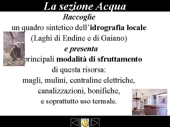 La sezione Acqua Raccoglie un quadro sintetico dell’idrografia locale (Laghi di Endine e di La sezione Acqua Raccoglie un quadro sintetico dell’idrografia locale (Laghi di Endine e di
