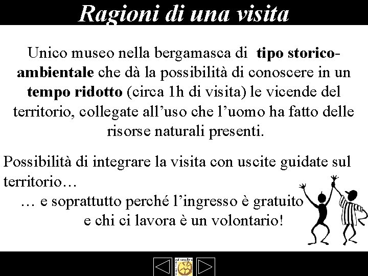 Ragioni di una visita Unico museo nella bergamasca di tipo storicoambientale che dà la Ragioni di una visita Unico museo nella bergamasca di tipo storicoambientale che dà la