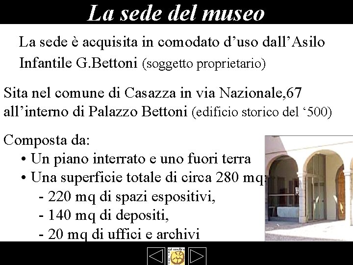 La sede del museo La sede è acquisita in comodato d’uso dall’Asilo Infantile G. La sede del museo La sede è acquisita in comodato d’uso dall’Asilo Infantile G.