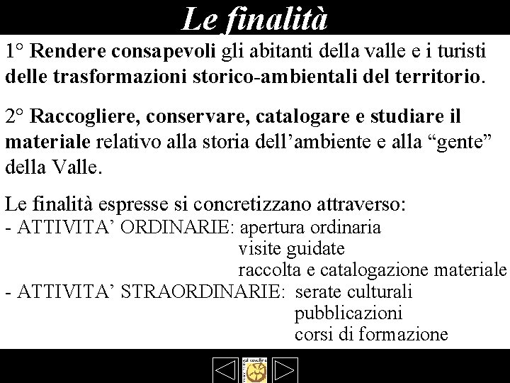 Le finalità 1° Rendere consapevoli gli abitanti della valle e i turisti delle trasformazioni Le finalità 1° Rendere consapevoli gli abitanti della valle e i turisti delle trasformazioni
