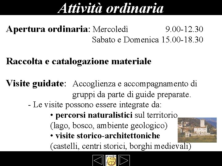 Attività ordinaria Apertura ordinaria: Mercoledì 9. 00 -12. 30 Sabato e Domenica 15. 00 Attività ordinaria Apertura ordinaria: Mercoledì 9. 00 -12. 30 Sabato e Domenica 15. 00