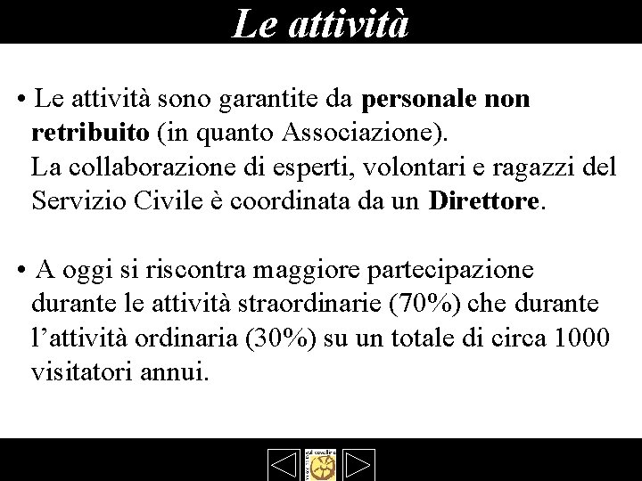 Le attività • Le attività sono garantite da personale non retribuito (in quanto Associazione). Le attività • Le attività sono garantite da personale non retribuito (in quanto Associazione).