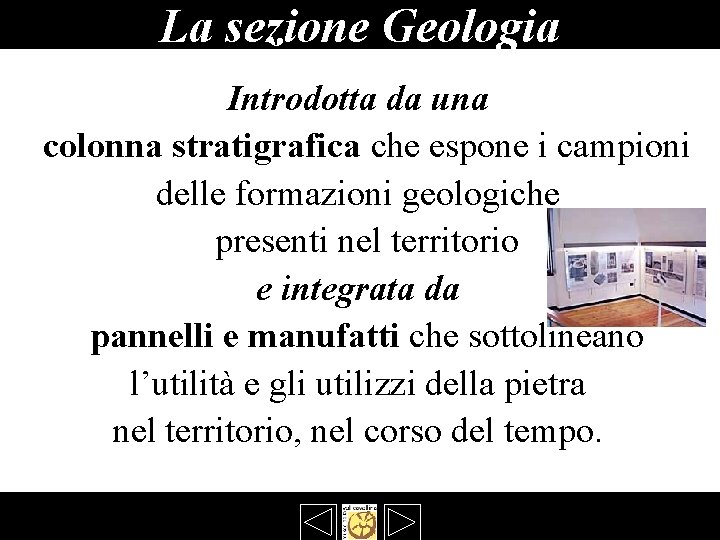 La sezione Geologia Introdotta da una colonna stratigrafica che espone i campioni delle formazioni La sezione Geologia Introdotta da una colonna stratigrafica che espone i campioni delle formazioni