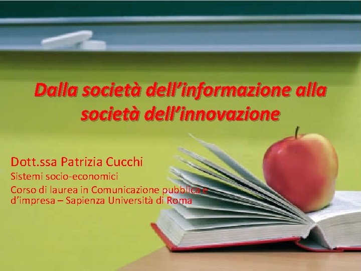 Dalla società dell’informazione alla società dell’innovazione Dott. ssa Patrizia Cucchi Sistemi socio-economici Corso di