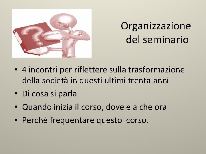  Organizzazione del seminario • 4 incontri per riflettere sulla trasformazione della società in